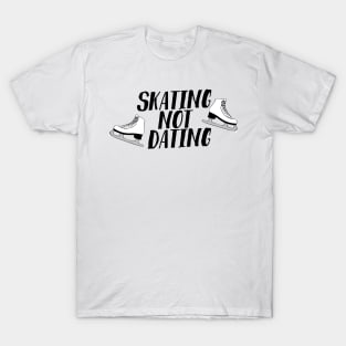 Skating Not Dating T-Shirt